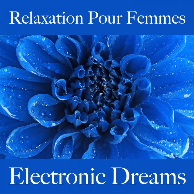 Relaxation Pour Femmes: Electronic Dreams - La Meilleure Musique Pour Se Détendre