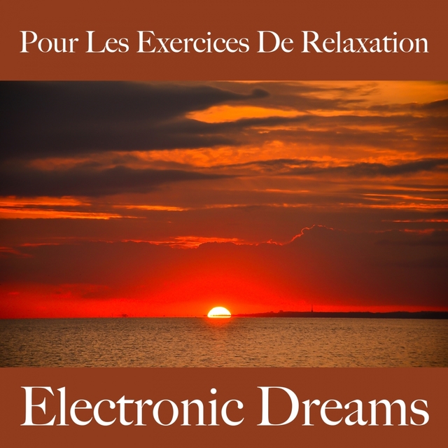 Pour Les Exercices De Relaxation: Electronic Dreams - La Meilleure Musique Pour Se Détendre