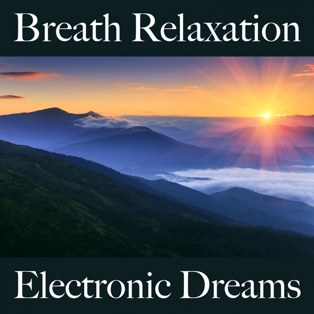 Breath Relaxation: Electronic Dreams - The Best Music For Relaxation