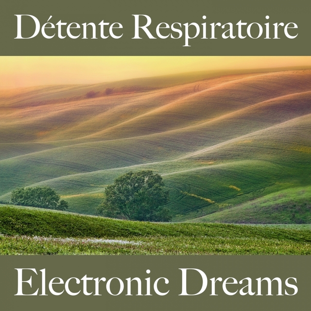 Détente Respiratoire: Electronic Dreams - La Meilleure Musique Pour Se Détendre