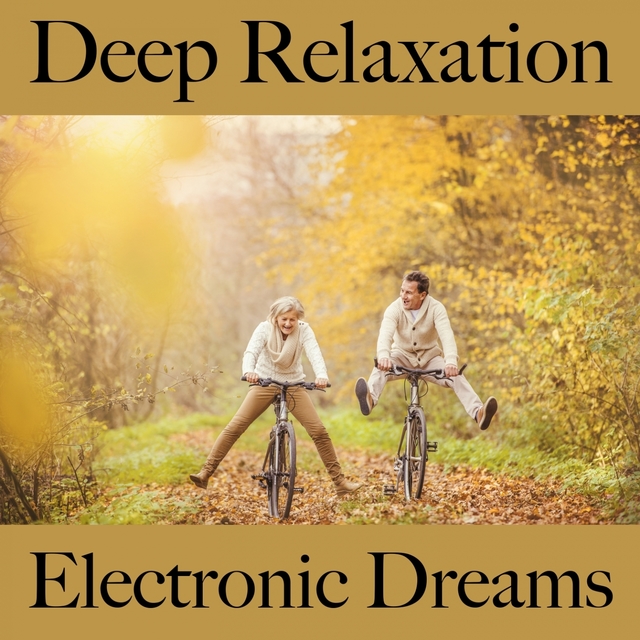 Deep Relaxation: Electronic Dreams - The Best Music For Relaxation