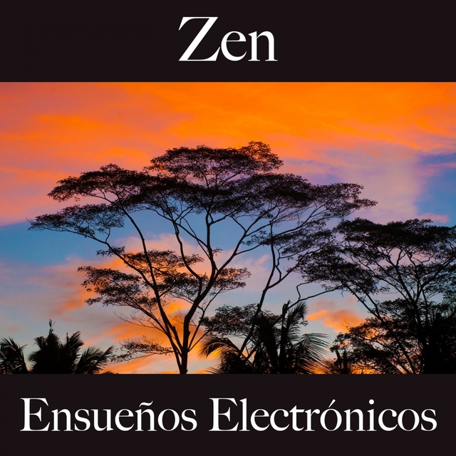 Zen: Ensueños Electrónicos - La Mejor Música Para Relajarse