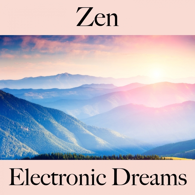 Zen: Electronic Dreams - La Meilleure Musique Pour Se Détendre