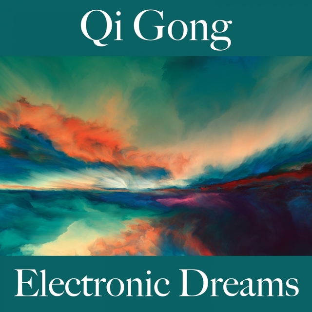 Qi Gong: Electronic Dreams - La Meilleure Musique Pour Se Détendre