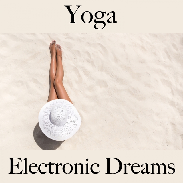 Yoga: Electronic Dreams - The Best Music For Relaxation