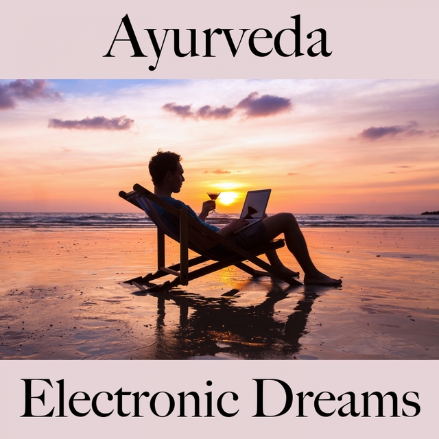 Ayurveda: Electronic Dreams - The Best Music For Relaxation