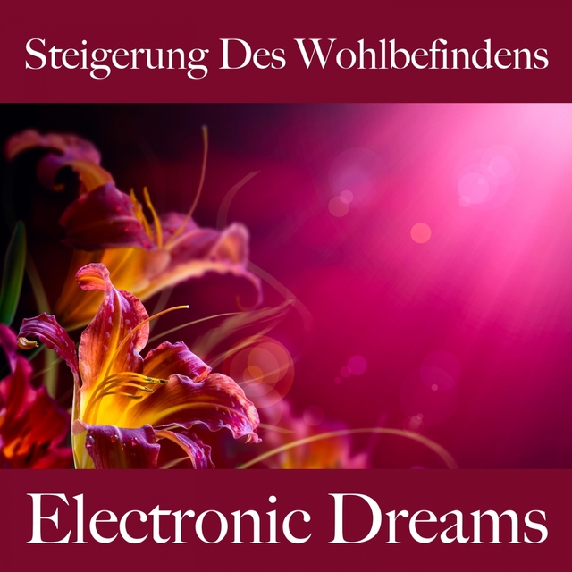 Steigerung Des Wohlbefindens: Electronic Dreams - Die Beste Musik Zum Entspannen