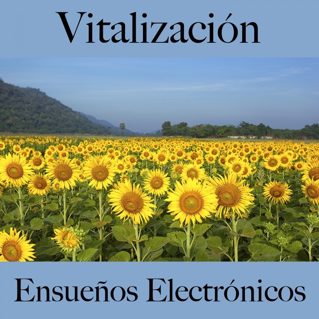 Vitalización: Ensueños Electrónicos - La Mejor Música Para Relajarse