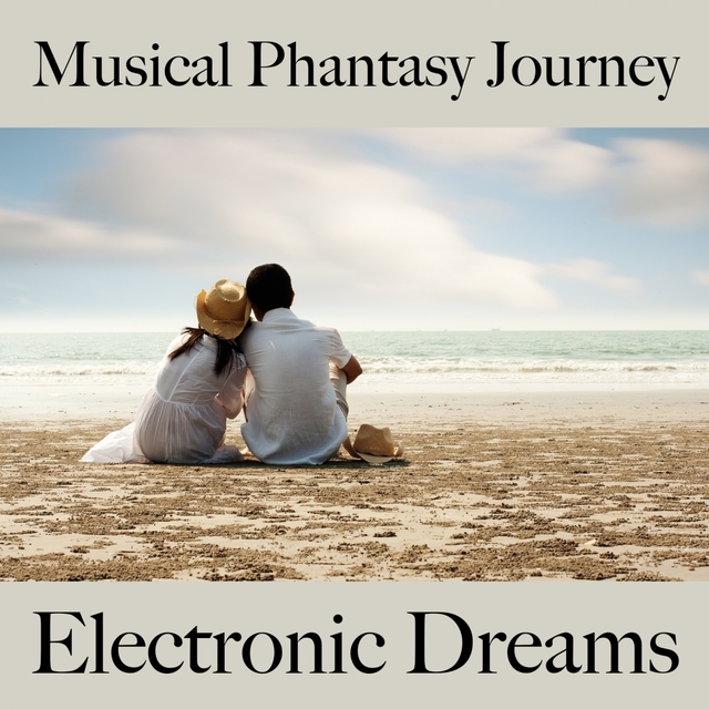 Musical Phantasy Journey: Electronic Dreams - The Best Music For Relaxation