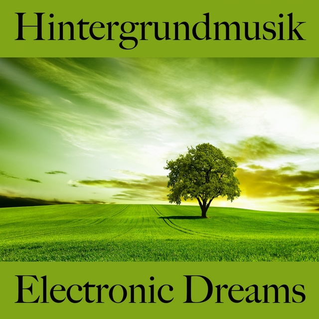 Hintergrundmusik: Electronic Dreams - Die Beste Musik Zum Entspannen