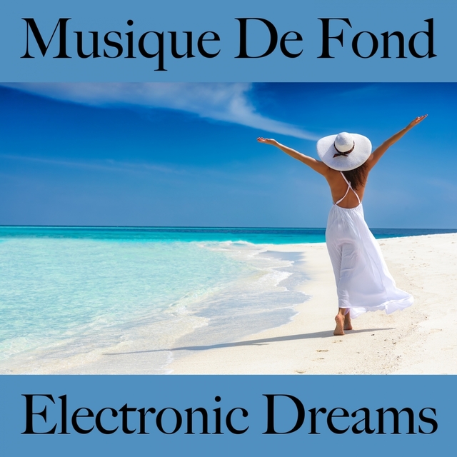 Musique De Fond: Electronic Dreams - La Meilleure Musique Pour Se Détendre