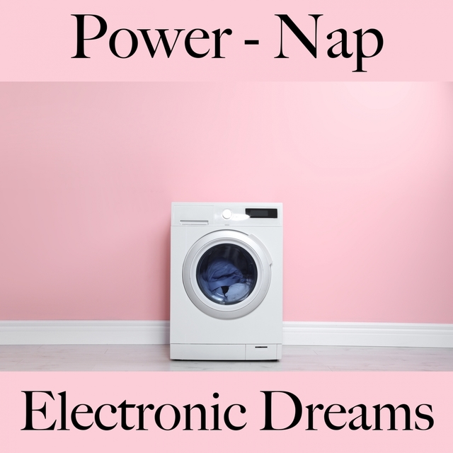 Power - Nap: Electronic Dreams - Die Beste Musik Zum Entspannen