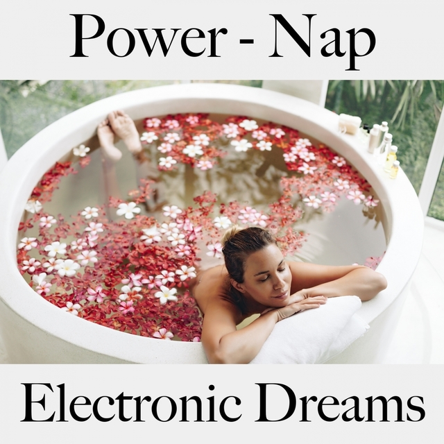 Power - Nap: Electronic Dreams - La Meilleure Musique Pour Se Détendre