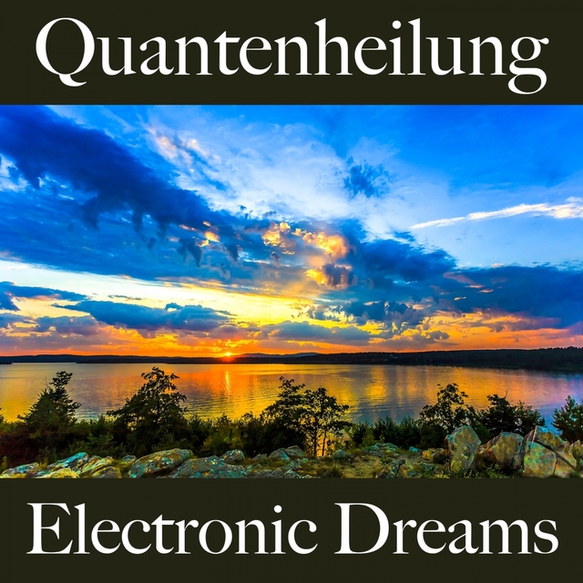 Quantenheilung: Electronic Dreams - Die Beste Musik Zum Entspannen