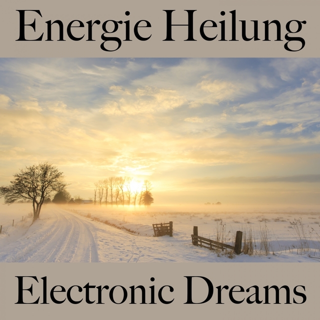 Energie Heilung: Electronic Dreams - Die Beste Musik Zum Entspannen