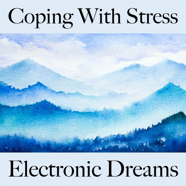 Coping With Stress: Electronic Dreams - The Best Music For Relaxation