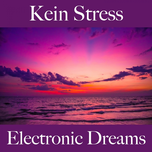 Kein Stress: Electronic Dreams - Die Beste Musik Zum Entspannen