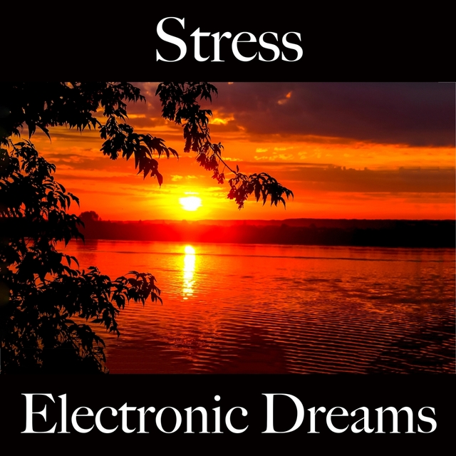 Stress: Electronic Dreams - La Meilleure Musique Pour Se Détendre