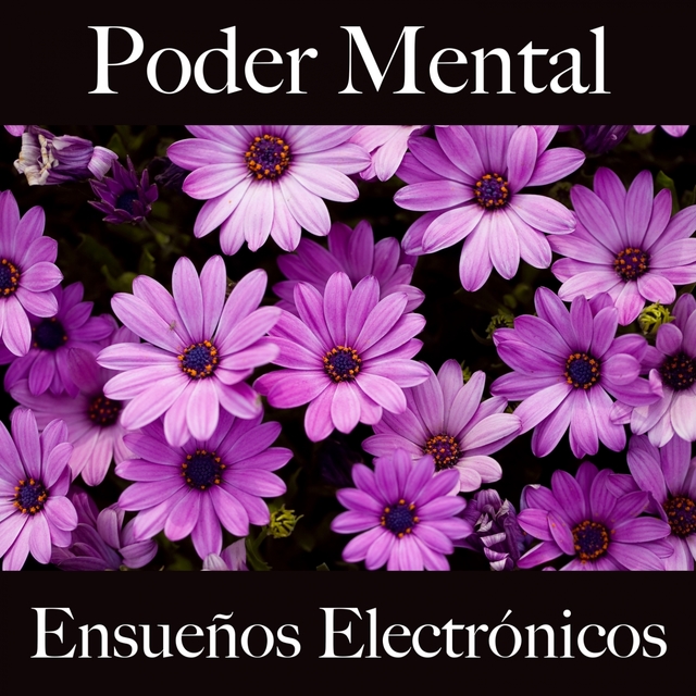 Poder Mental: Ensueños Electrónicos - La Mejor Música Para Relajarse