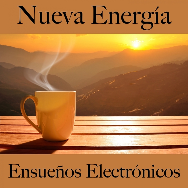 Nueva Energía: Ensueños Electrónicos - La Mejor Música Para Relajarse