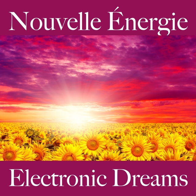 Nouvelle Énergie: Electronic Dreams - La Meilleure Musique Pour Se Détendre