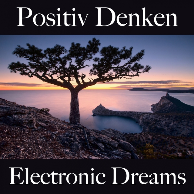 Positiv Denken: Electronic Dreams - Die Beste Musik Zum Entspannen