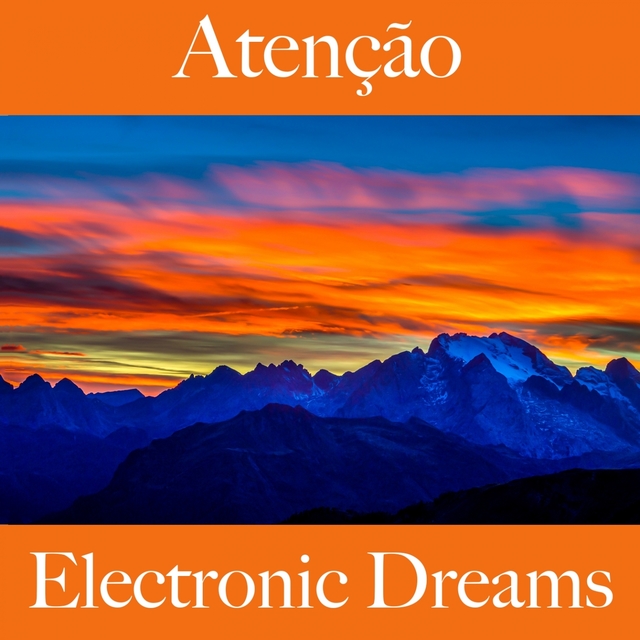 Atenção: Electronic Dreams - A Melhor Música Para Relaxar