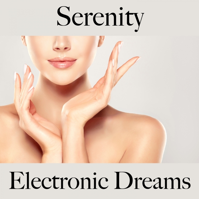 Serenity: Electronic Dreams - The Best Music For Relaxation