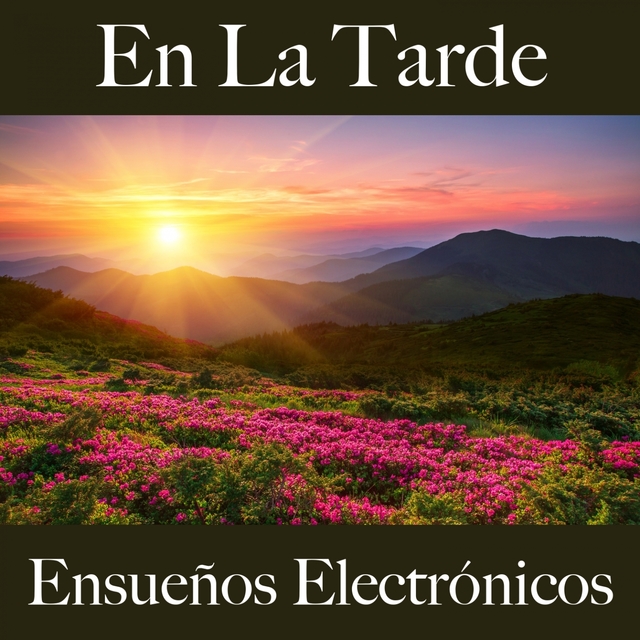 En La Tarde: Ensueños Electrónicos - La Mejor Música Para Relajarse