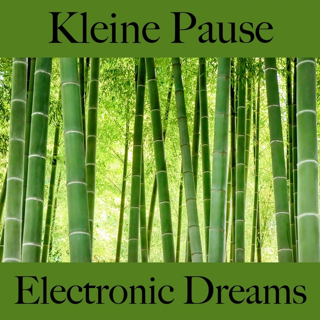 Kleine Pause: Electronic Dreams - Die Beste Musik Zum Entspannen