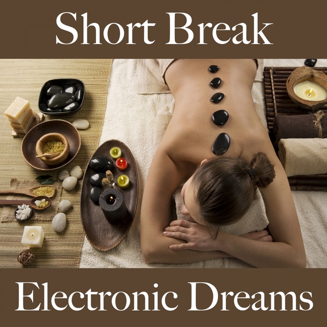 Short Break: Electronic Dreams - The Best Music For Relaxation