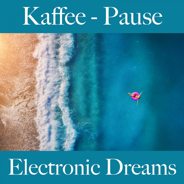 Kaffee - Pause: Electronic Dreams - Die Beste Musik Zum Entspannen