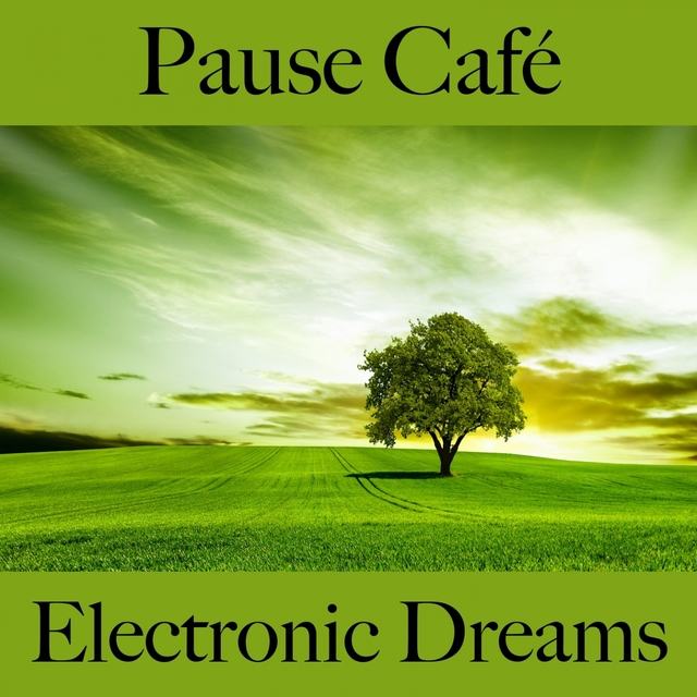 Pause Café: Electronic Dreams - La Meilleure Musique Pour Se Détendre