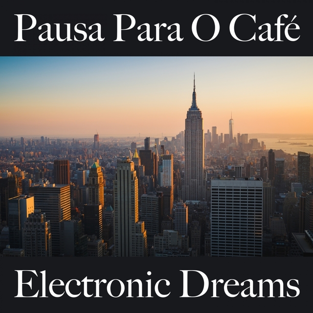 Pausa Para O Café: Electronic Dreams - A Melhor Música Para Relaxar