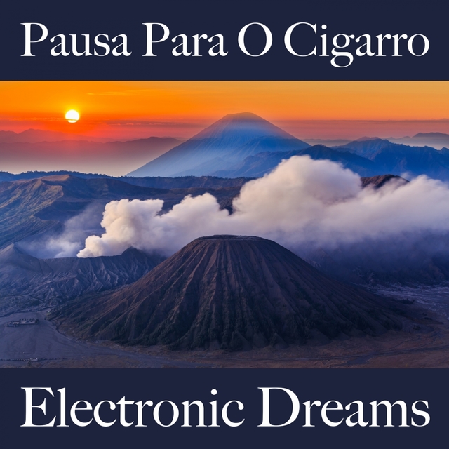 Pausa Para O Cigarro: Electronic Dreams - A Melhor Música Para Relaxar
