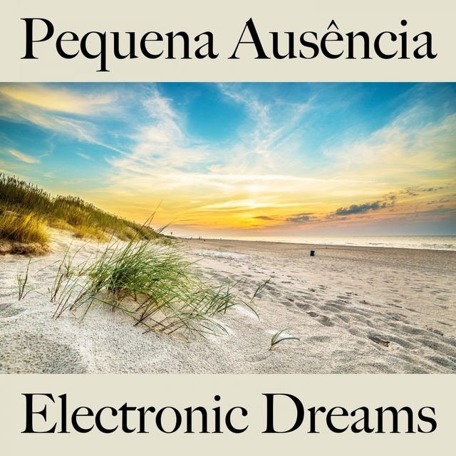 Pequena Ausência: Electronic Dreams - A Melhor Música Para Relaxar