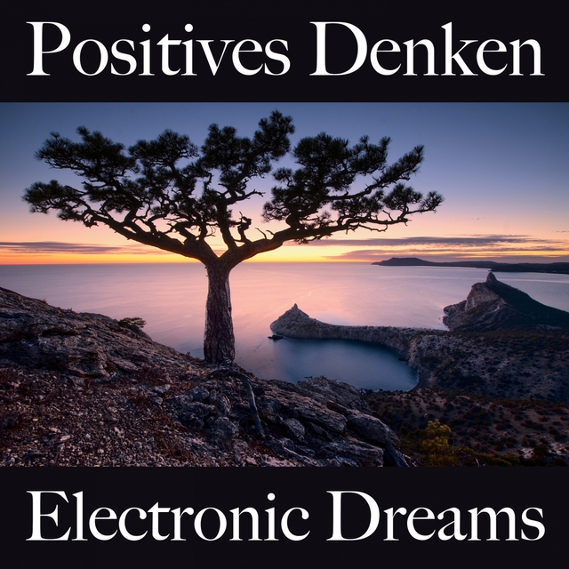 Positives Denken: Electronic Dreams - Die Beste Musik Zum Entspannen