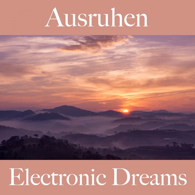 Ausruhen: Electronic Dreams - Die Beste Musik Zum Entspannen