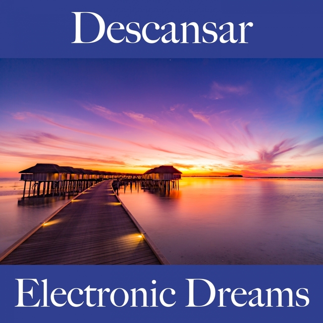 Descansar: Electronic Dreams - A Melhor Música Para Relaxar