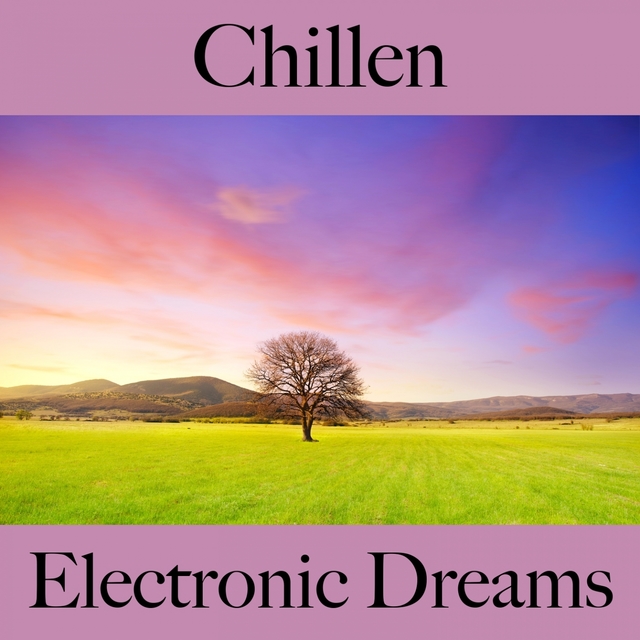 Chillen: Electronic Dreams - Die Beste Musik Zum Entspannen