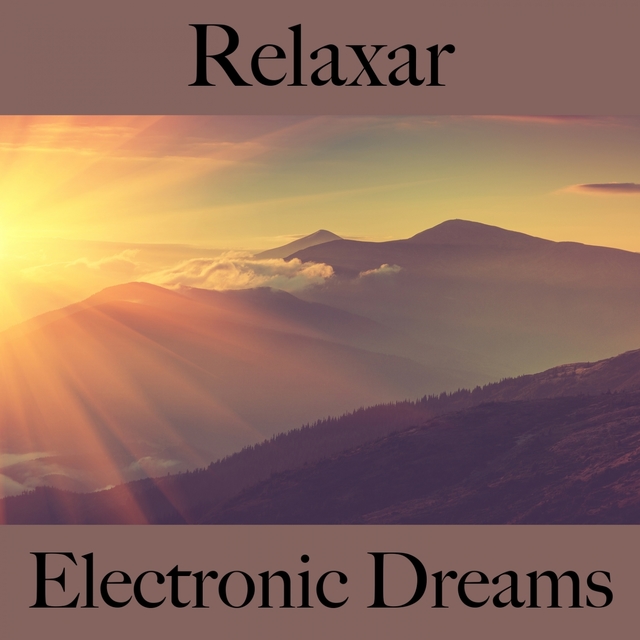 Relaxar: Electronic Dreams - A Melhor Música Para Relaxar