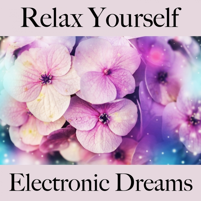 Relax Yourself: Electronic Dreams - The Best Music For Relaxation