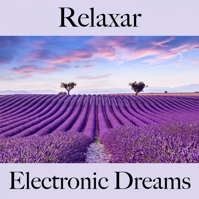 Relaxar: Electronic Dreams - A Melhor Música Para Relaxar