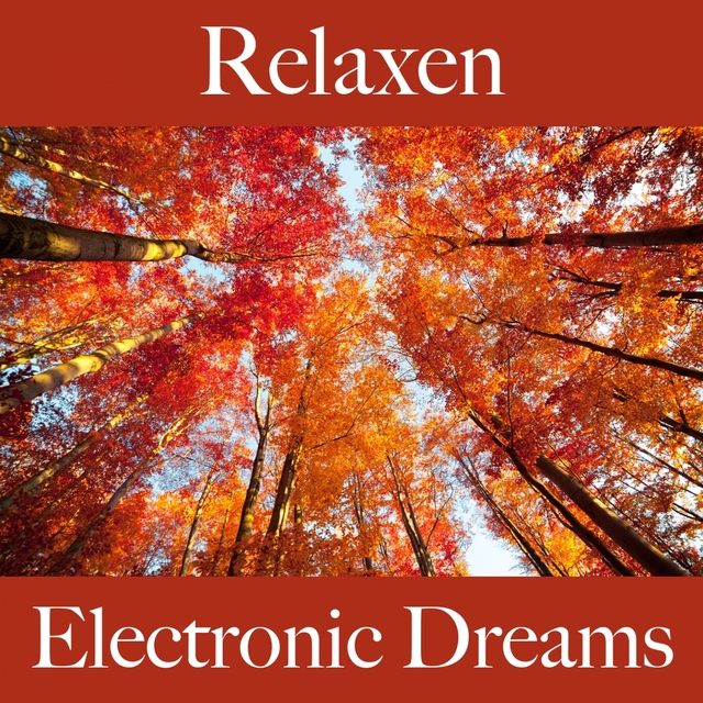Relaxen: Electronic Dreams - Die Beste Musik Zum Entspannen