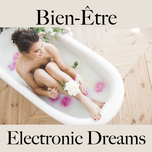 Bien-Être: Electronic Dreams - La Meilleure Musique Pour Se Détendre