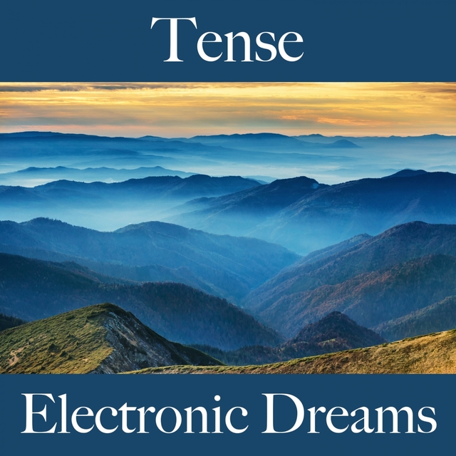 Tense: Electronic Dreams - The Best Music For Relaxation