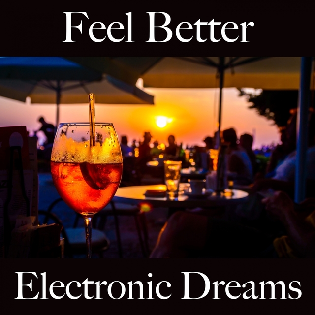 Feel Better: Electronic Dreams - The Best Music For Relaxation