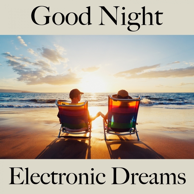 Good Night: Electronic Dreams - The Best Music For Relaxation