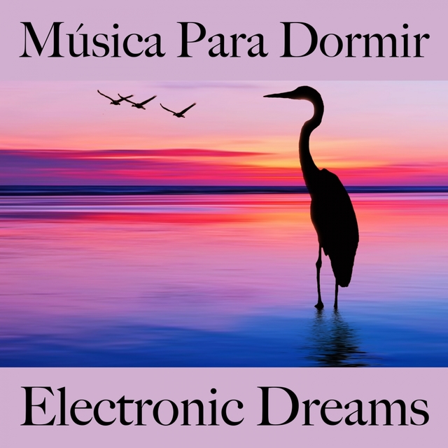 Música Para Dormir: Electronic Dreams - A Melhor Música Para Relaxar