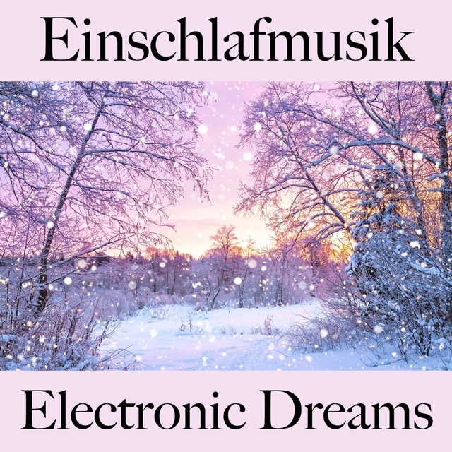 Einschlafmusik: Electronic Dreams - Die Beste Musik Zum Entspannen